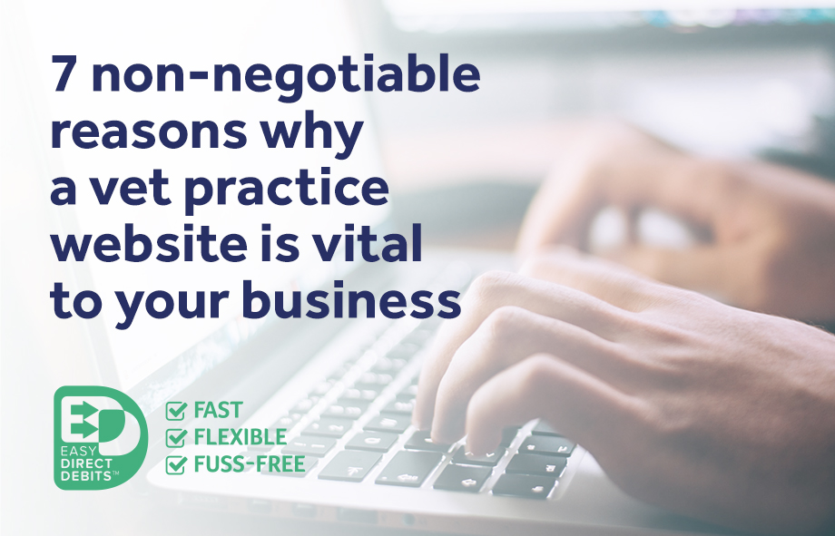 7 non-negotiable reasons why a vet practice website is vital to your business